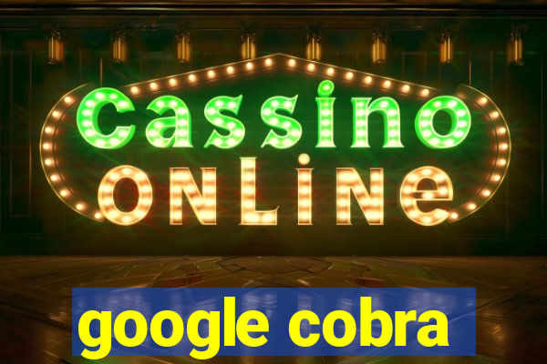 google cobra